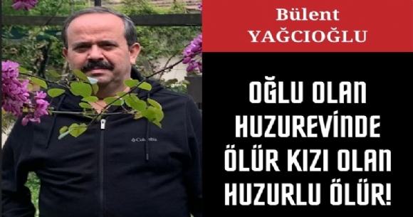 OLU OLAN HUZUREVNDE LR, KIZI OLAN HUZURLU LR!