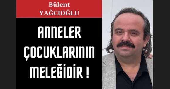ANNELER �OCUKLARININ MELE��D�R