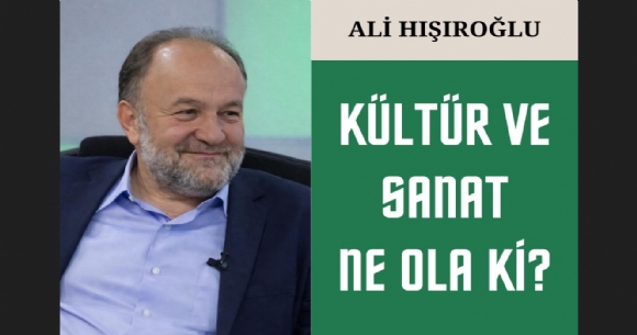K�LT�R VE SANAT NE OLA K�?