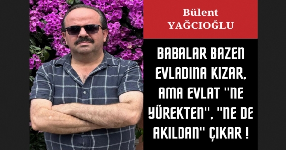 BABALAR BAZEN EVLADINA KIZAR, AMA EVLAT 