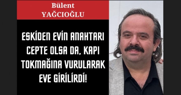 ESK�DEN EV�N ANAHTARI CEPTE OLSA DA, KAPI TOKMA�INA VURULARAK EVE G�R�L�RD�