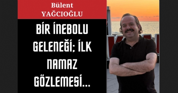 B�R �NEBOLU GELENE��; �LK NAMAZ G�ZLEMES�...