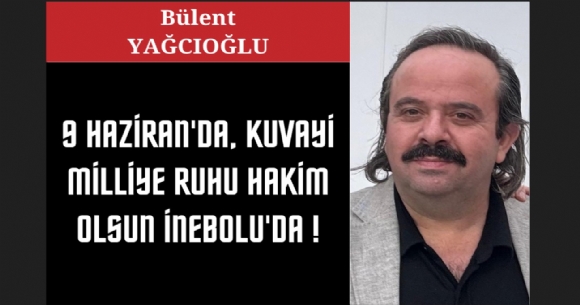 9 HAZİRAN'DA, KUVAYİ MİLLİYE RUHU HAKİM OLSUN İNEBOLU'DA!