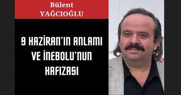 9 HAZ�RAN'IN ANLAMI VE �NEBOLU'NUN HAFIZASI