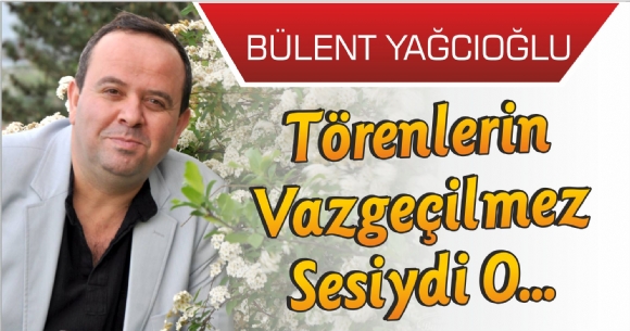 TÖRENLERİN VAZGEÇİLMEZ SESİYDİ O...