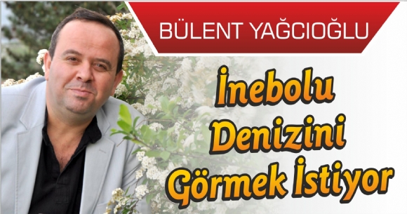 İNEBOLU DENİZİNİ GÖRMEK İSTİYOR