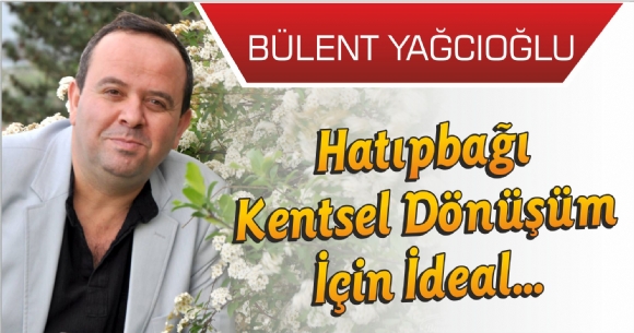 HATIPBAĞI KENTSEL DÖNÜŞÜM İÇİN İDEAL...