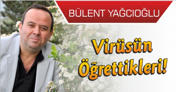 VİRÜSÜN ÖĞRETTİKLERİ!